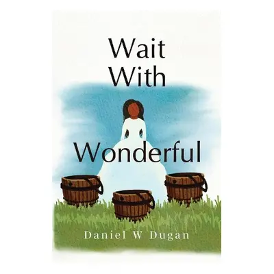 Wait With Wonderful - Dugan, Daniel W