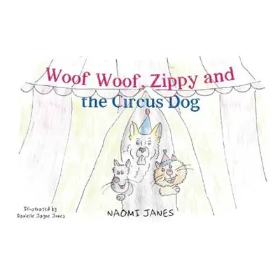 Woof Woof, Zippy and the Circus Dog - Janes, Naomi