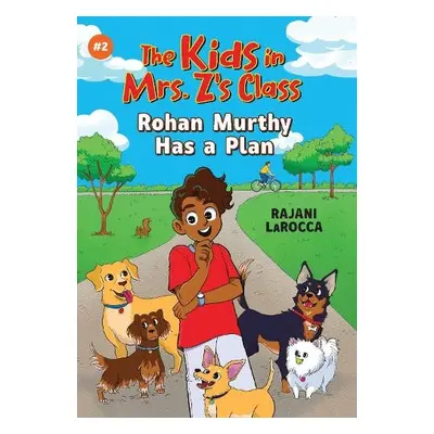 Rohan Murthy Has a Plan (The Kids in Mrs. Z's Class #2) - LaRocca, Rajani