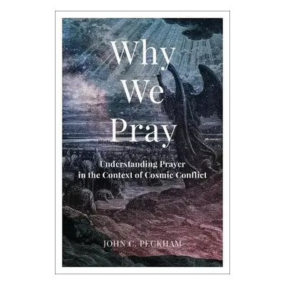 Why We Pray - Peckham, John C.