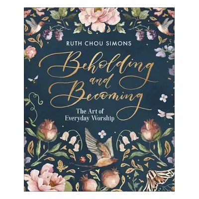 Beholding and Becoming - Simons, Ruth Chou