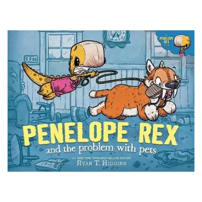 Penelope Rex and the Problem with Pets - Higgins, Ryan T.