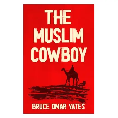 Muslim Cowboy - Yates, Bruce Omar