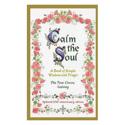 Calm the Soul: A Book of Simple Wisdom and Prayer - Poor Clares, The