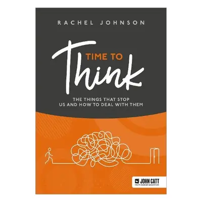 Time to Think: The things that stop us and how to deal with them - Johnson, Rachel