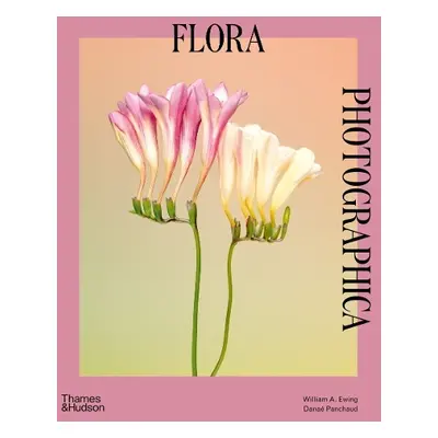 Flora Photographica - Ewing, William A. a Panchaud, Danae