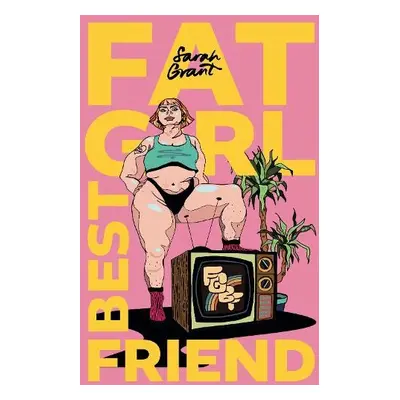 Fat Girl Best Friend - Grant, Sarah