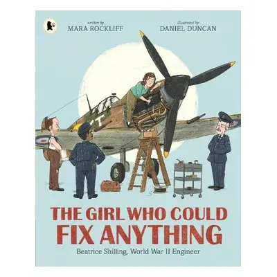 Girl Who Could Fix Anything: Beatrice Shilling, World War II Engineer - Rockliff, Mara