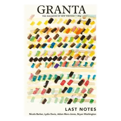 Granta 164: Last Notes - Rausing, Sigrid