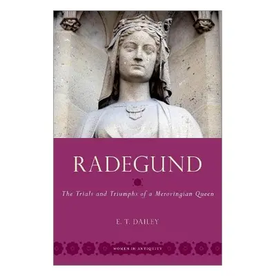 Radegund - Dailey, E. T. (Associate Professor of Late Antique a Early Medieval History, Associ