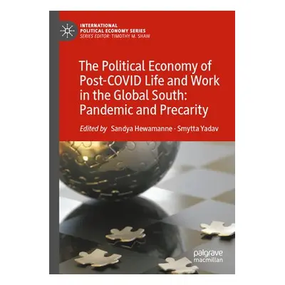 Political Economy of Post-COVID Life and Work in the Global South: Pandemic and Precarity