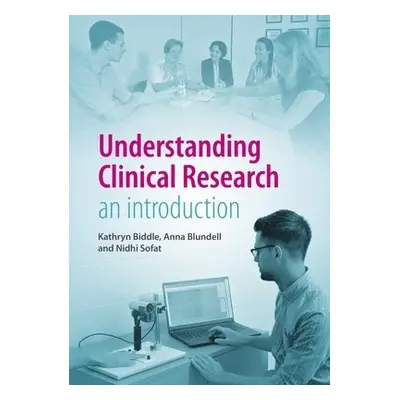 Understanding Clinical Research - Biddle, Kathryn a Blundell, Anna a Sofat, Nidhi