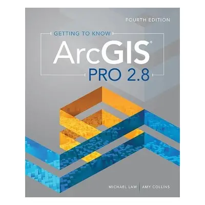 Getting to Know ArcGIS Pro 2.8 - Law, Michael a Collins, Amy