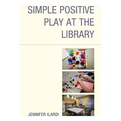 Simple Positive Play at the Library - Ilardi, Jennifer