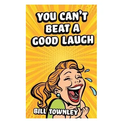 You Can't Beat a Good Laugh - Townley, Bill