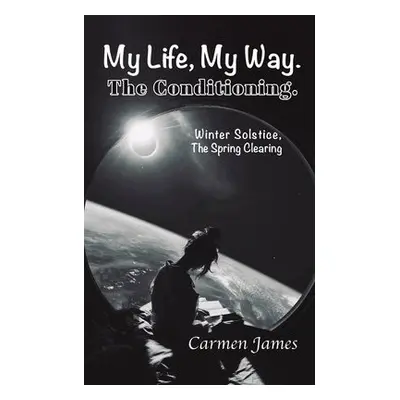 My Life, My Way. The Conditioning. - James, Carmen