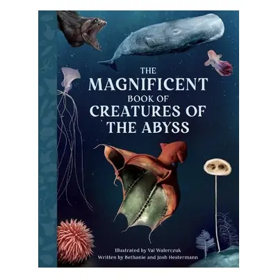 Magnificent Book Creatures of the Abyss - Hestermann, Bethanie a Hestermann, Josh