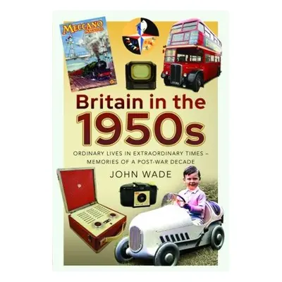 Britain in the 1950s - Wade, John