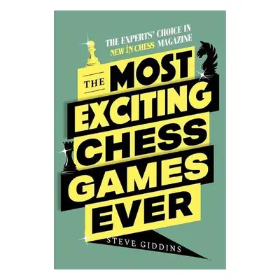 Most Exciting Chess Games Ever - Giddins, Steve