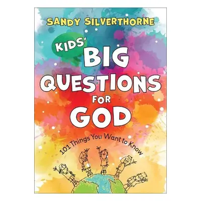 Kids` Big Questions for God – 101 Things You Want to Know - Silverthorne, Sandy