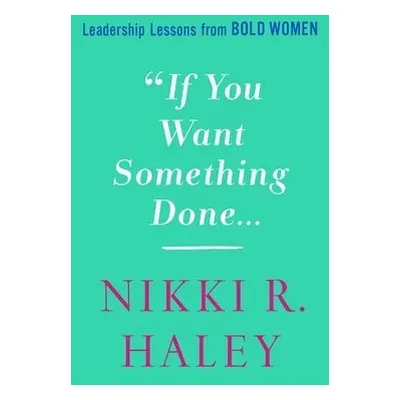 If You Want Something Done - Haley, Nikki R.