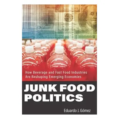 Junk Food Politics - Gomez, Eduardo J. (Lehigh University)