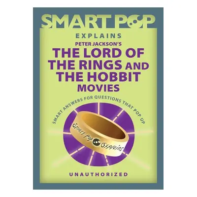 Smart Pop Explains Peter Jackson's The Lord of the Rings and The Hobbit Movies