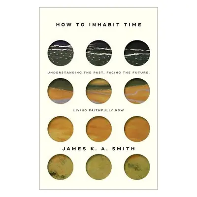 How to Inhabit Time ITPE – Understanding the Past, Facing the Future, Living Faithfully Now - Sm