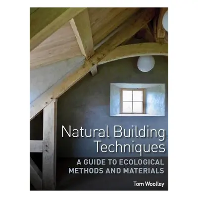 Natural Building Techniques - Woolley, Tom