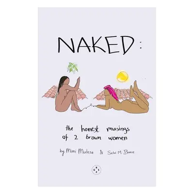 NAKED: The Honest Musings of 2 Brown Women - Mutesa, Mimi a Bunce, Selvi