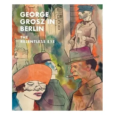 George Grosz in Berlin - Rewald, Sabine