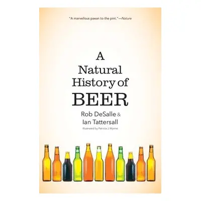 Natural History of Beer - DeSalle, Rob a Tattersall, Ian