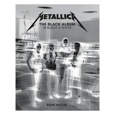 Metallica: The Black Album in Black a White - Halfin, Ross