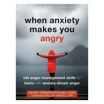 When Anxiety Makes You Angry - Dunn, Kelsey Torgerson