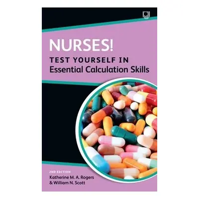 Nurses! Test Yourself in Essential Calculation Skills - Rogers, Katherine a Scott, William