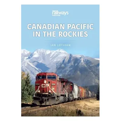 Canadian Pacific in the Rockies - Lothian, Ian