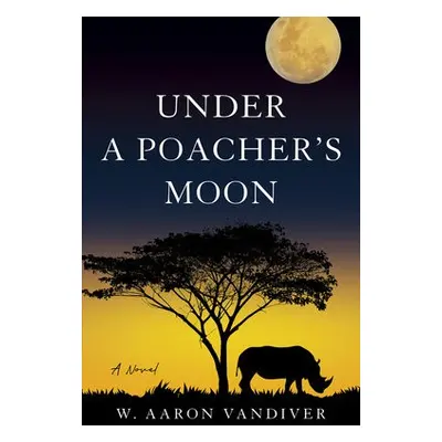 Under a Poacher's Moon - Vandiver, W. Aaron