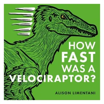 How Fast was a Velociraptor? - Limentani, Alison