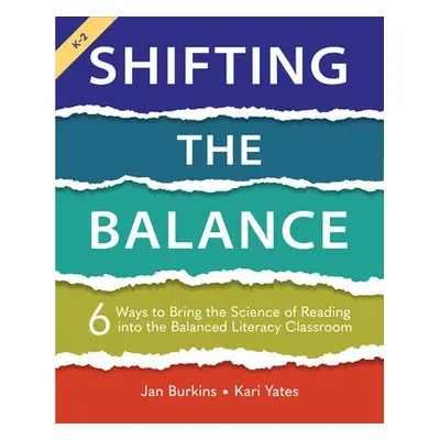 Shifting the Balance, Grades K-2 - Burkins, Jan a Yates, Kari