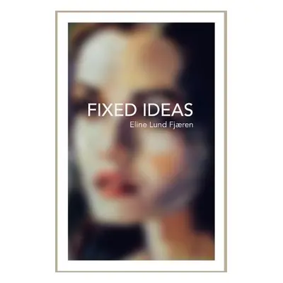 Fixed Ideas - Fjaeren, Eline Lund