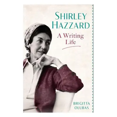 Shirley Hazzard: A Writing Life - Olubas, Brigitta