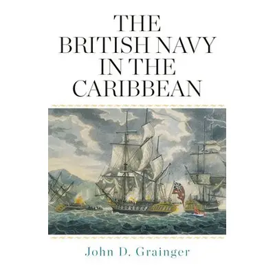 British Navy in the Caribbean - Grainger, John D