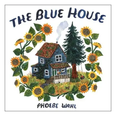 Blue House - Wahl, Phoebe