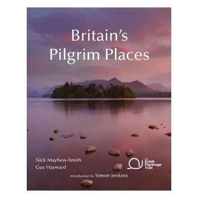 Britain's Pilgrim Places - Mayhew-Smith, Nick a Guy Hayward