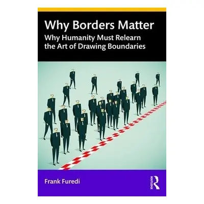 Why Borders Matter - Furedi, Frank (University of Kent, UK)