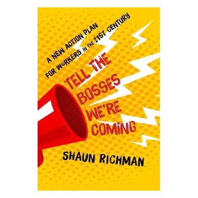 Tell the Bosses We're Coming - Richman, Shaun