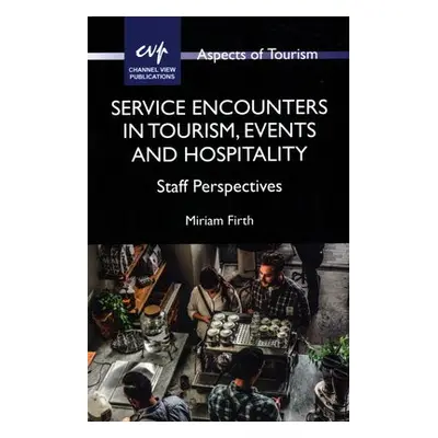 Service Encounters in Tourism, Events and Hospitality - Firth, Miriam