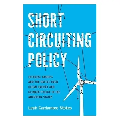 Short Circuiting Policy - Stokes, Leah Cardamore (Assistant Professor of Political Science, Assi