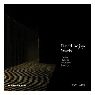 Adjaye – Works 1995–2007: Houses, Pavilions, Installations, Buildings