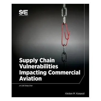 Supply Chain Vulnerabilities Impacting Commercial Aviation - Koepsel, Kirsten M.